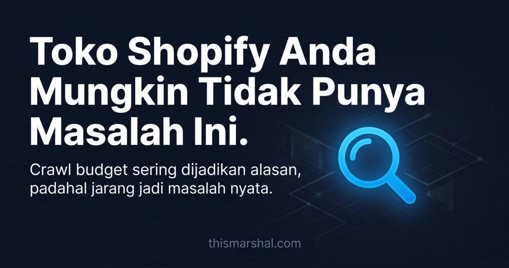 Shopify Anda Kemungkinan Besar Tidak Punya Masalah Crawl Budget